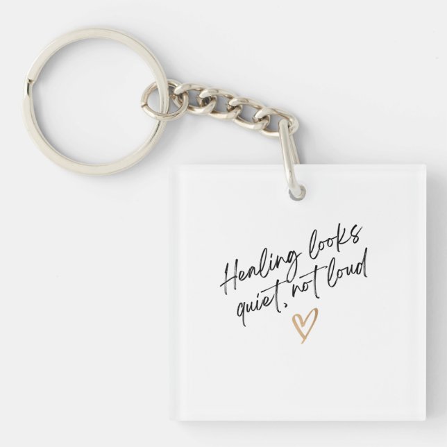 Healing Looks Quiet, Not Loud Key Ring (Front)