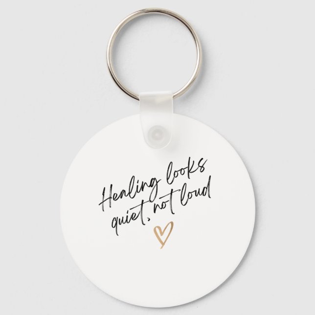 Healing Looks Quiet, Not Loud Key Ring (Front)