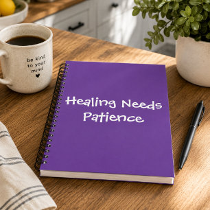 Healing Needs Patience Wellness Notebook