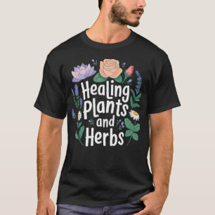 Healing Plants And Herbs Garden Growers T-Shirt
