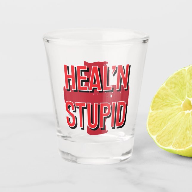 Healing Stupid Shot Glass (Front)