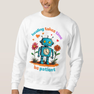 HEALING TAKES TIME, BE PATIENT SWEATSHIRT