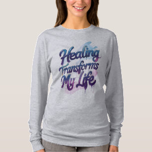 Healing Transforms My Life T-Shirt