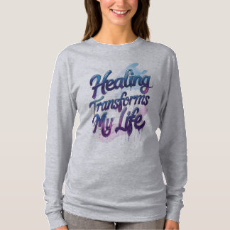 Healing Transforms My Life T-Shirt