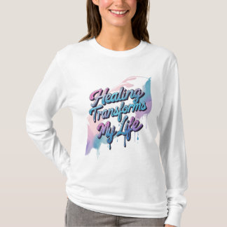 Healing Transforms My Life T-Shirt