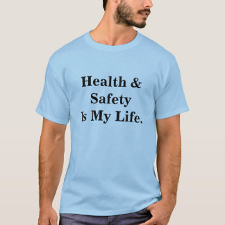 Health and Safety Is My Life Funny Quote T-Shirt