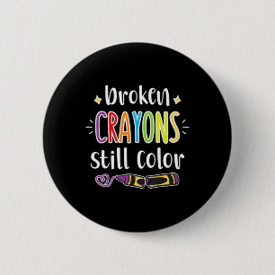 Health Awareness Broken Crayons Still Colour 6 Cm Round Badge
