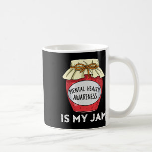 Health Awareness Mental Health Is My Jam  Coffee Mug