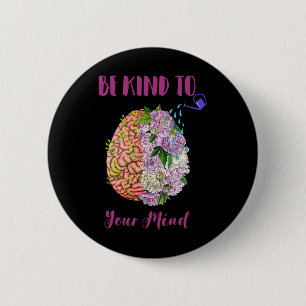 Health Awareness Self Care Be Kind To Your Mind 1 6 Cm Round Badge