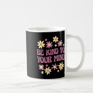 Health Be Kind To Your Mind Coffee Mug