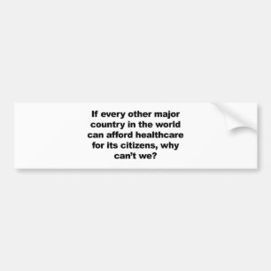 Health care, why can't we? bumper sticker