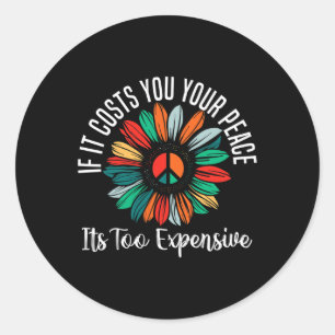 Health If It Costs You Your Peace Its Too Expensiv Classic Round Sticker