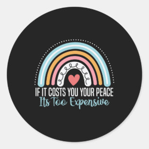 Health If It Costs You Your Peace Its Too Expensiv Classic Round Sticker