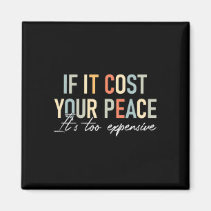 Health If It Costs You Your Peace Its Too Expensiv Magnet