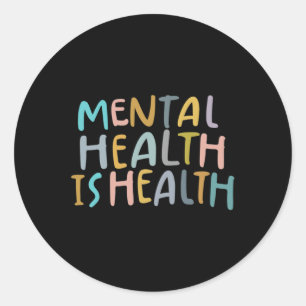 Health Is Health Raise Awareness Of Mental Health Classic Round Sticker