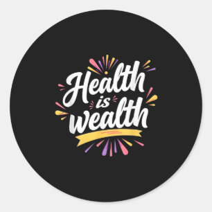 Health Is Wealth _ Motivational Quote Design  Classic Round Sticker