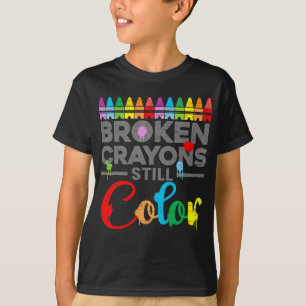 Health Motivation Saying Broken Crayons Still Colo T-Shirt