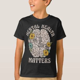 Health Problems Be Kind To Your Mind Mental Awaren T-Shirt
