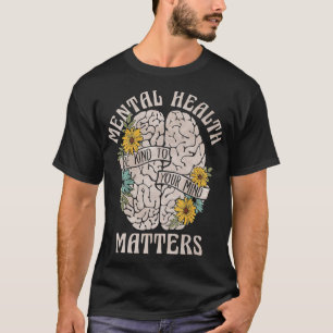 Health Problems Be Kind To Your Mind Mental Awaren T-Shirt