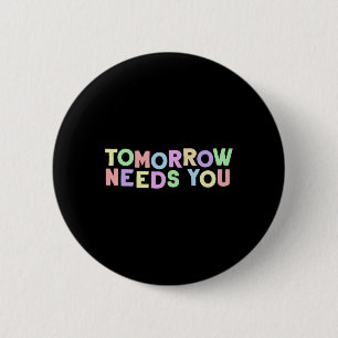 Health Quote Tomorrow Needs You For Awareness Supp 6 Cm Round Badge