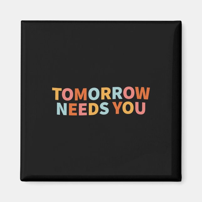 Health Quote Tomorrow Needs You  Magnet (Front)