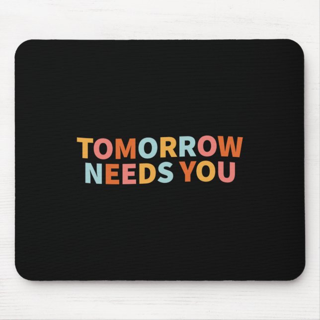 Health Quote Tomorrow Needs You  Mouse Mat (Front)