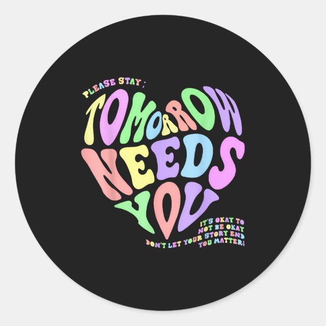 Health S Tomorrow Needs You Suicide Prevention Out Classic Round Sticker (Front)