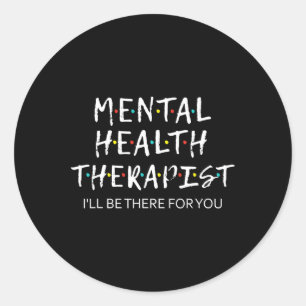 Health Therapist I'll Be There For You Counsellor Classic Round Sticker