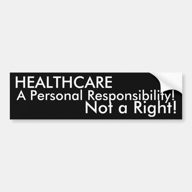 HEALTHCARE, A Personal Responsibility!, Not a R... Bumper Sticker (Front)