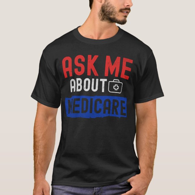 Healthcare Clarity: Ask Me About Medicare T-Shirt (Front)