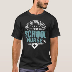 Healthcare Don't You Mess With Me School Nurse T-Shirt