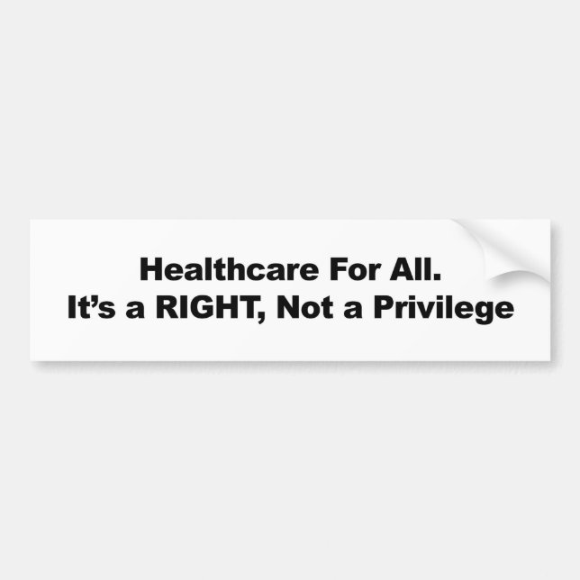 Healthcare for All, A Right, Not a Privilege Bumper Sticker (Front)