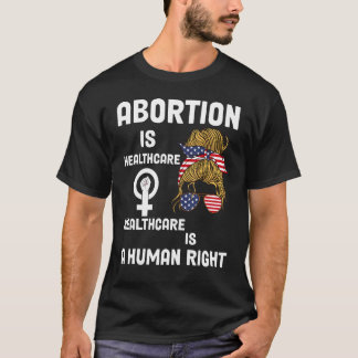 Healthcare Is A Human Right Abortion Is Healthcare T-Shirt