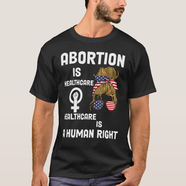Healthcare Is A Human Right Abortion Is Healthcare T-Shirt (Front)