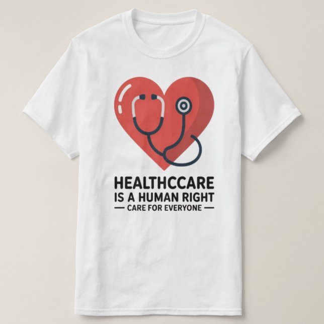 Healthcare Is a Human Right – Care for Everyone Te T-Shirt (Design Front)
