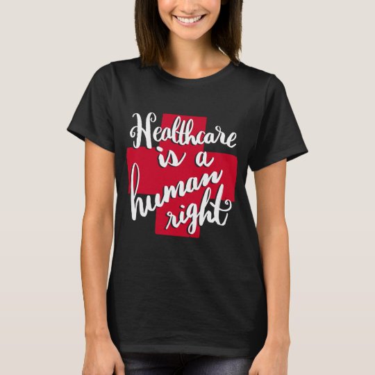 Healthcare is a Human Right T-Shirt