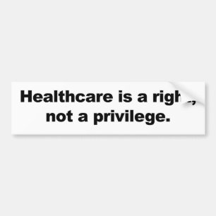 Healthcare is a right, not a privilege bumper sticker