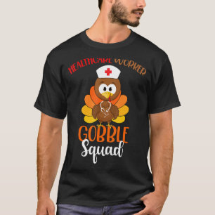 Healthcare Worker Gobble Squad Turkey Nurse Thanks T-Shirt