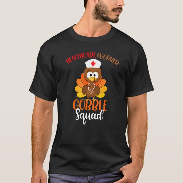 Healthcare Worker Gobble Squad Turkey Nurse Thanks T-Shirt (Front)