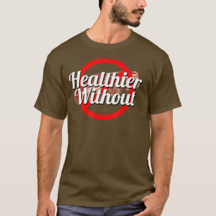 Healthier Without Steak Crossed Out T-Shirt