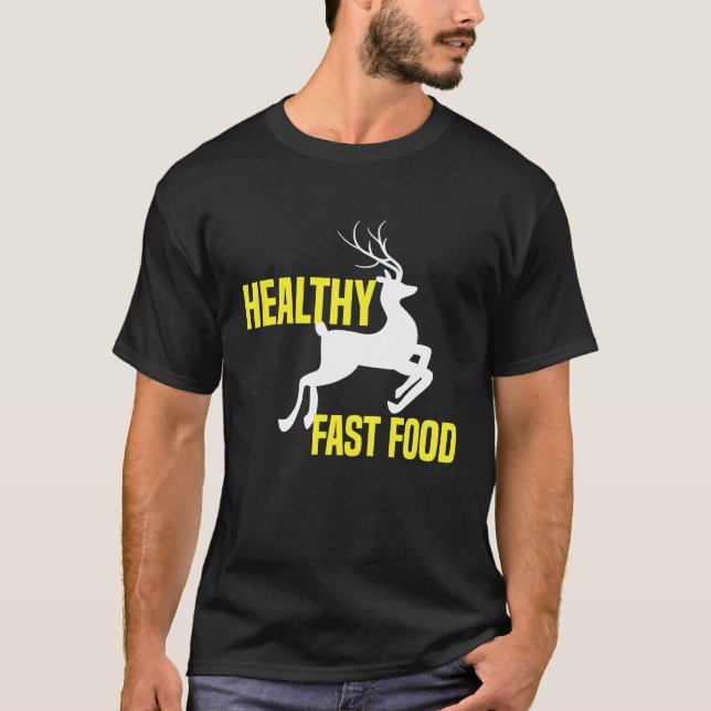 Healthy Fast Food Deer Hunting Eat More Fast Food  T-Shirt (Front)