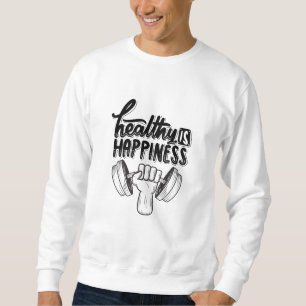 healthy is happiness gym motivation design sweatshirt