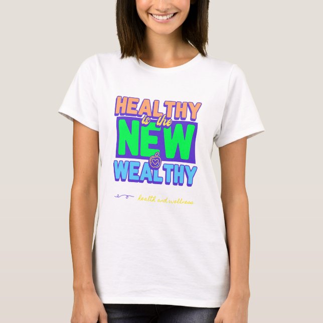 Healthy Is The New Wealthy Health and Wellness Tee (Front)