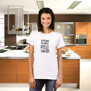Healthy lifestyle cake funny quote T-Shirt