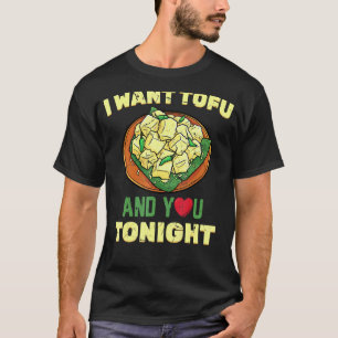Healthy Lifestyle I Want Tofu And You Tonight T-Shirt
