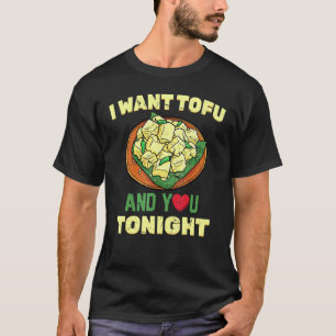 Healthy Lifestyle I Want Tofu And You Tonight T-Shirt