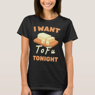 Healthy Lifestyle I Want Tofu Tonight Vegetari T-Shirt