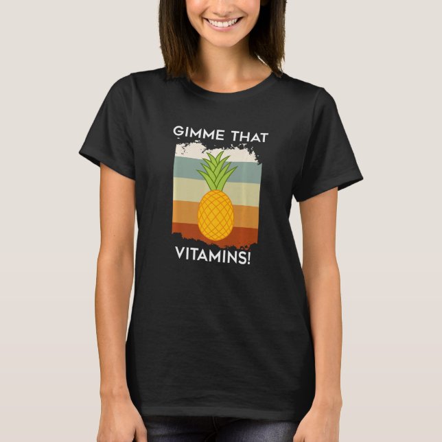 Healthy Pineapple Tropical Fruits Gimme Vitamins   T-Shirt (Front)