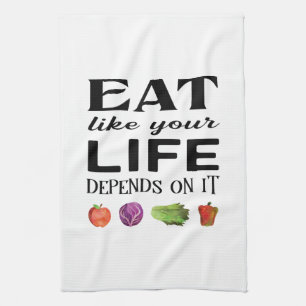 Healthy saying Eat Like Your Life Depends on It Tea Towel