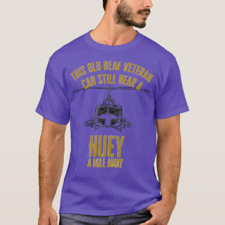 Hear a Huey a Mile Away Funny Veteran Helicopter G T-Shirt